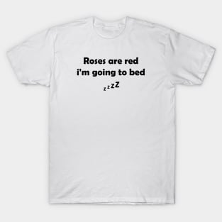 Funny  Saying : Roses Are Red, I'm going To Bed,  Bedtime Humor T-Shirt